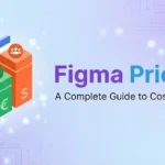 Figma Pricing 2026: Full Guide to Selecting the Right Plan